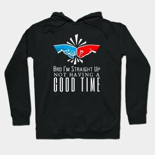 I'm Straight Up Not Having A Good Time Hoodie